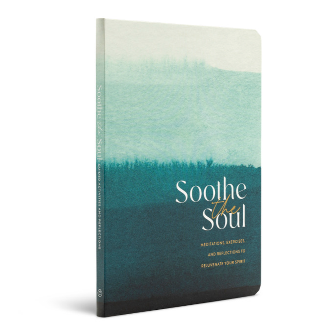 SOOTHE THE SOUL – MEDITATIONS, EXERCISES, AND REFLECTIONS TO REJUVENATE YOUR SPIRIT